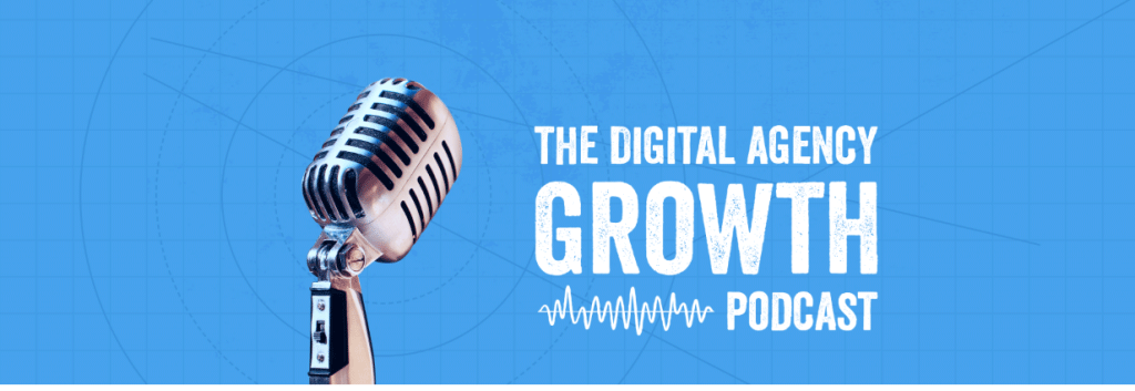 Digital Agency Growth Podcast