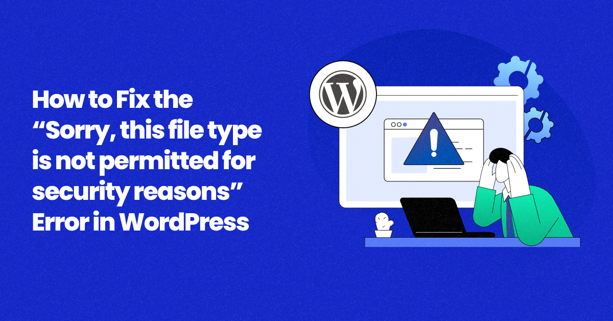 Fix “Sorry, This File Type Is Not Permitted” Error in WordPress