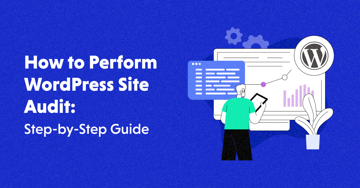 How to Perform WordPress Site Audit in 2024 [Tested Tips]