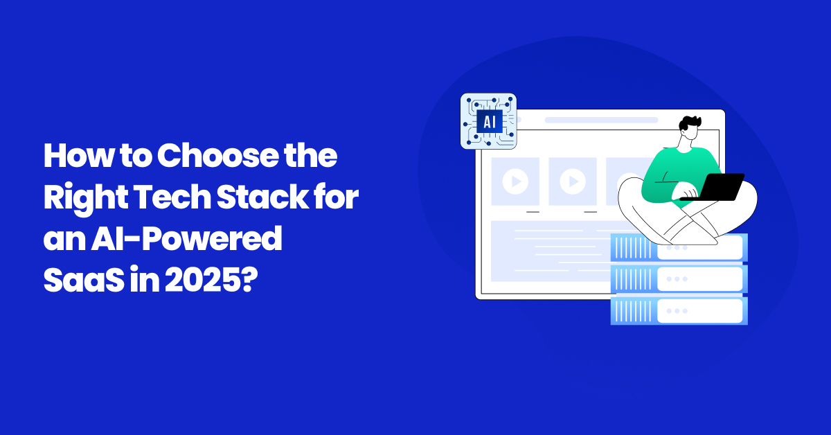 How to Choose the Right Tech Stack for an AI-Powered SaaS?