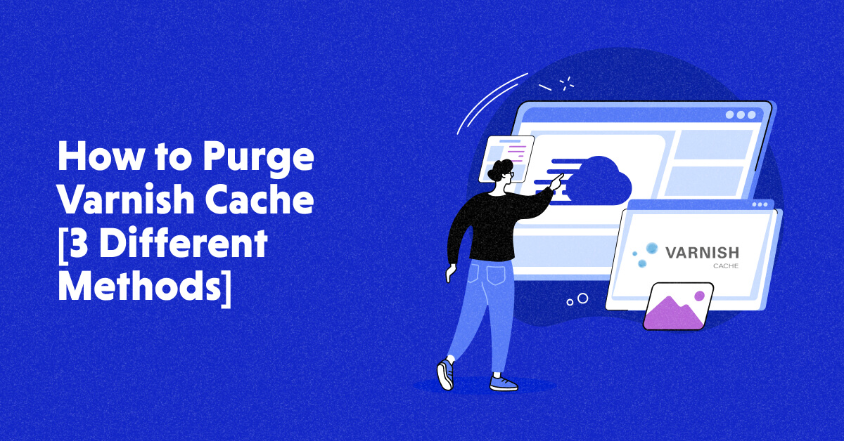 How to Purge Varnish Cache (3 Different Methods)