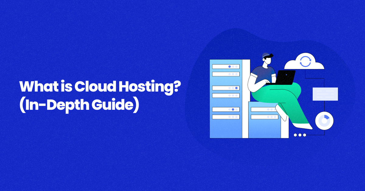 What Is Cloud Hosting? Benefits, Use Cases & Why You Need It