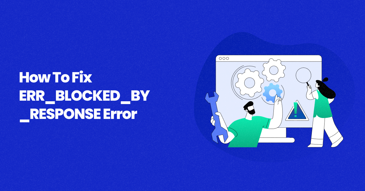 How to Fix ERR_BLOCKED_BY_RESPONSE in Chrome (2026)