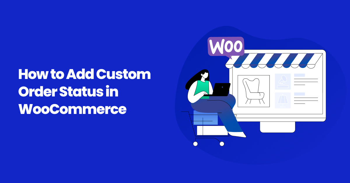 How to Create, Add & Update WooCommerce Custom Order Status