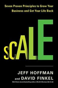 Scale: Seven Proven Principles to Grow Your Business and Get Your Life Back