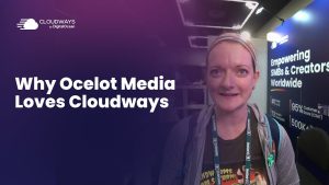 Why Ocelot Media Loves Cloudways? Watch to Find Out!