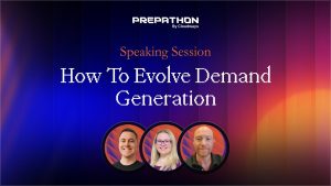 Evolving Your Demand Generation Approach : Adapting to Industry Shifts