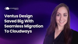 Ventus Design Saved Big With Seamless Migration to Cloudways
