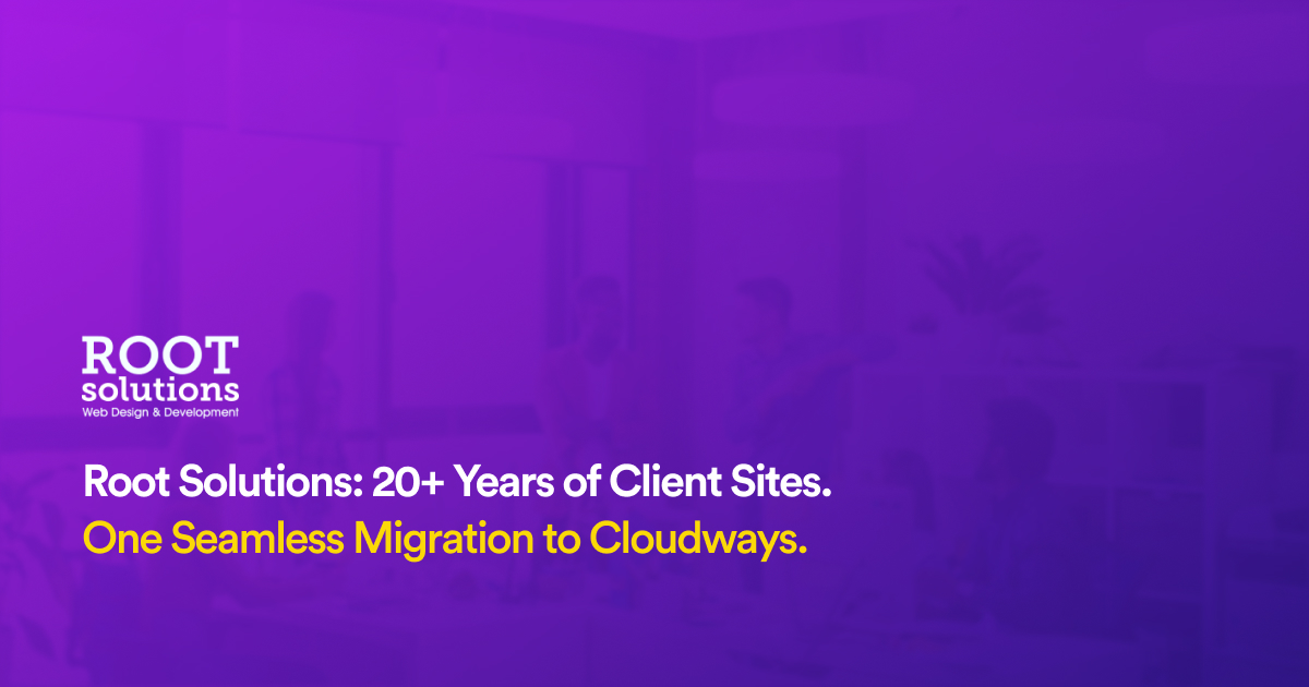 Root Solutions Migrates 20+ Years of Client Sites and Data